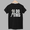 Tucker Kraft I Do This Shirt 1