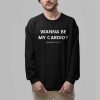 Wanna Be My Cardio Respectfully Shirt 3