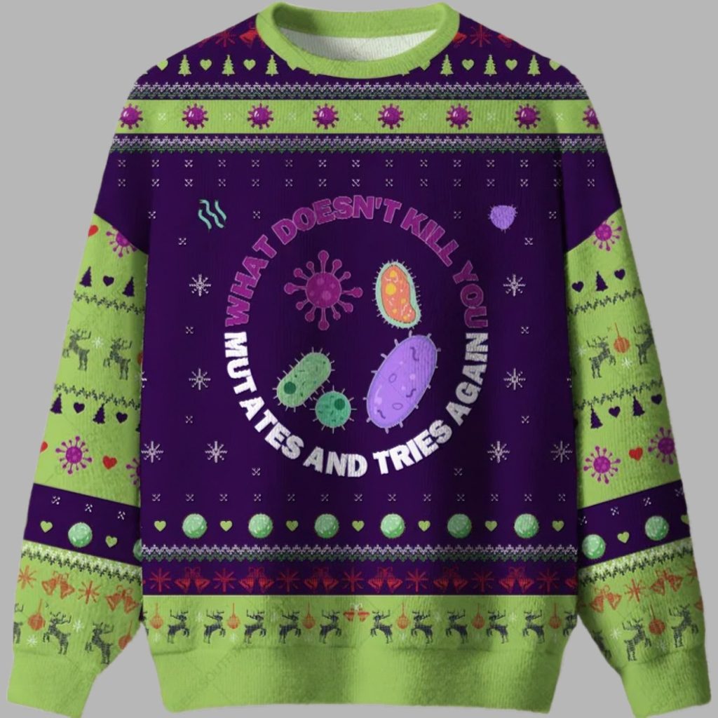 What doesnt kill you mutates and tries again Science Ugly Christmas Sweater 3 What doesnt kill you mutates and tries again Science Ugly Christmas Sweater 3