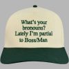 Whats Your Bronouns Lately Im Partial To Boss Man Hat 3
