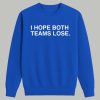 I Hope Both Teams Lose Shirt 5 I Hope Both Teams Lose Shirt