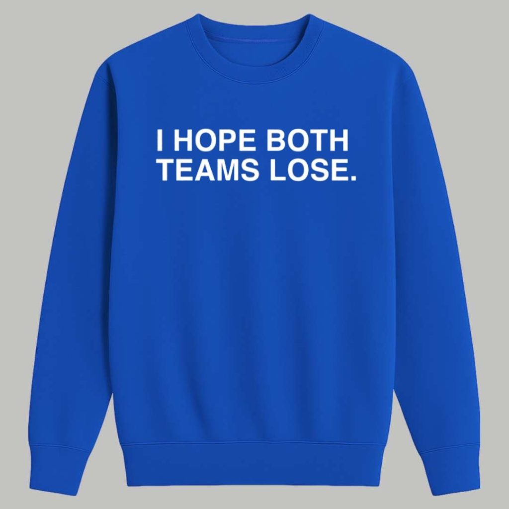 I Hope Both Teams Lose Shirt I Hope Both Teams Lose Shirt