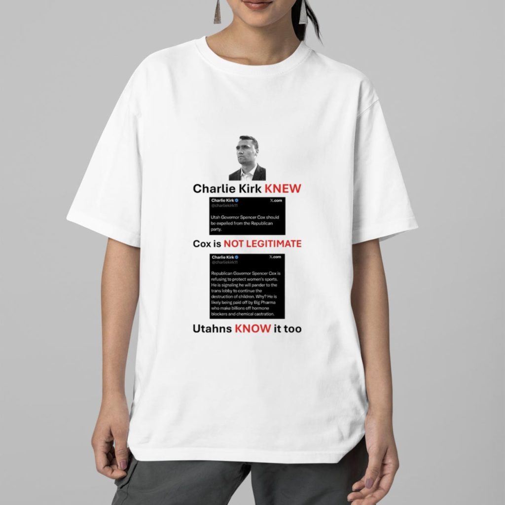 Charlie Kirk Knew Cox Is Not Legitimate Utahns Know It Too Shirt