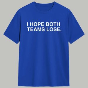 I Hope Both Teams Lose Shirt