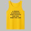 A Friend Is Someone Who Accepts You For Who You Are Shirt 7 A Friend Is Someone Who Accepts You For Who You Are Shirt