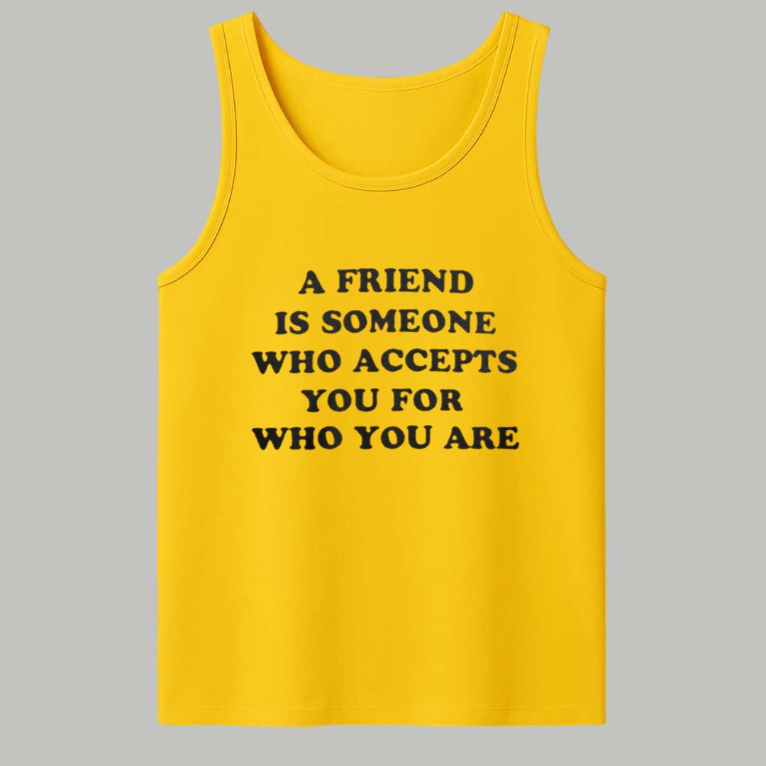A Friend Is Someone Who Accepts You For Who You Are Shirt 4 A Friend Is Someone Who Accepts You For Who You Are Shirt