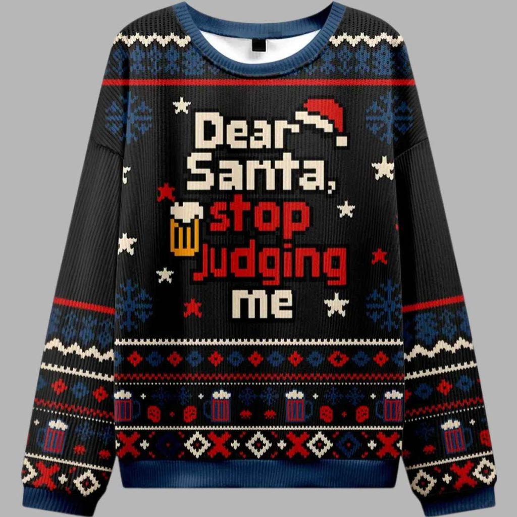 Dear Santa Stop Judging Me Christmas Ugly Sweater 2 Dear Santa Stop Judging Me Christmas Ugly Sweater 2