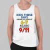 Kids These Days Know All About 6 7 But Dont Remember 9 11 Shirt 4