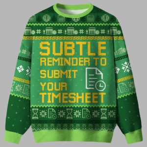 Subtle Reminder To Submit Your Timesheet Ugly Christmas Sweater 1