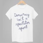 Nicole Wallace Democracy Isn't A Spectator Sport Shirt
