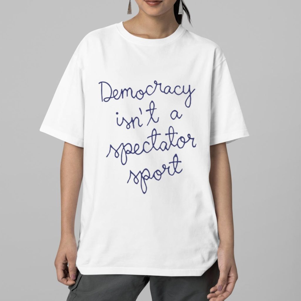Nicole Wallace Democracy Isnt A Spectator Sport Shirt 2