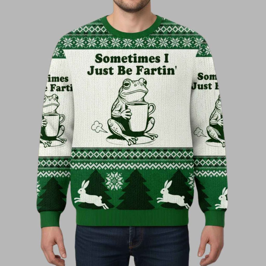 Sometimes I Just Be Fartin Christmas Ugly Sweater 2