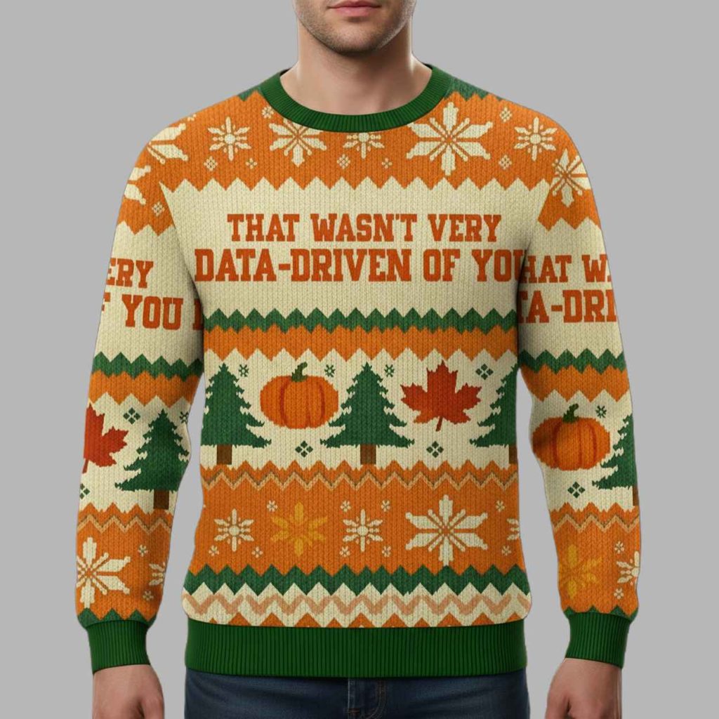 That Wasnt Very Data driven Of You Christmas Ugly Sweater 2 That Wasnt Very Data driven Of You Christmas Ugly Sweater 2