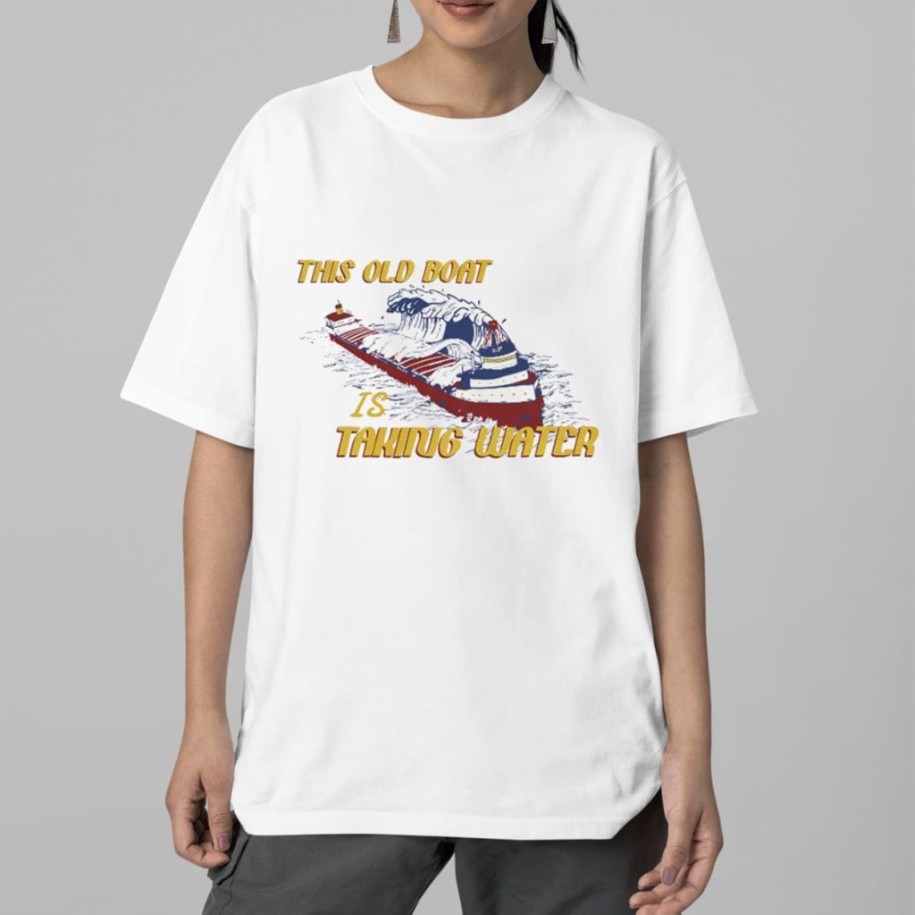 This Old Boat Is Taking Water Edmund Fitzgerald Memorial Shirt This Old Boat Is Taking Water Edmund Fitzgerald Memorial Shirt