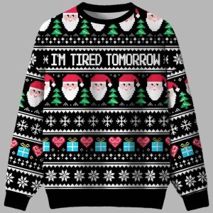 I'm Tired Tomorrow Ugly Christmas Sweater 2