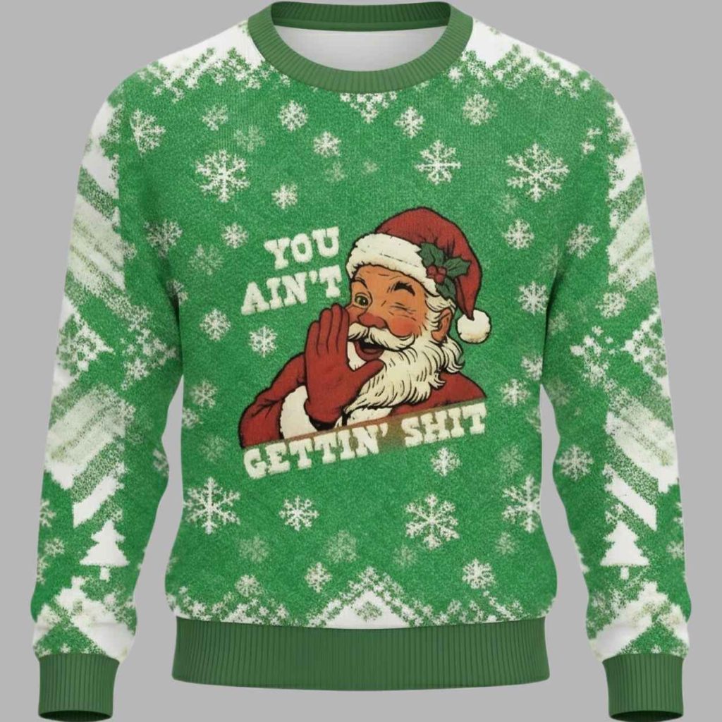 You aint Getting Shit Christmas Funny Holiday Christmas Ugly Sweater 2 You aint Getting Shit Christmas Funny Holiday Christmas Ugly Sweater 2