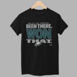 2025 Eagles Been There Won That Shirt