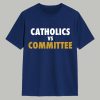 Catholics vs Committee Shirt 1