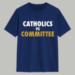 Catholics vs Committee Shirt