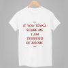 If You Tryna Scare Me 1 Am Terrified Of Boobs Shirt 1