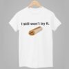 Nikola Jokic I Still Won't Try It Shirt 1