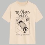 The Trashed Panda The Raccoon That Captured The Heats Of A Nation By Living Their Best Life Shirt