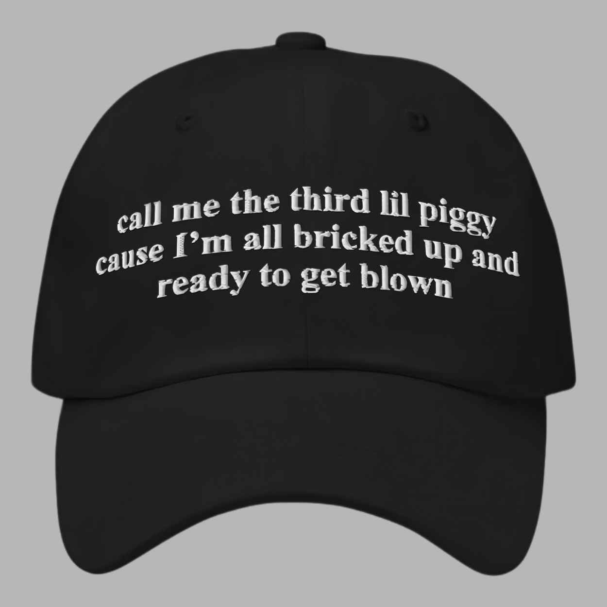 Call Me The Third Lil Piggy Cause Im All Bricked Up And Ready To Get Blown Hat 2 Call Me The Third Lil Piggy Cause Im All Bricked Up And Ready To Get Blown Hat 2