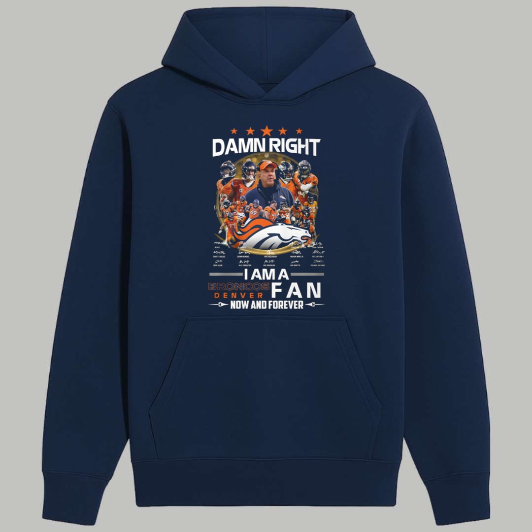 Damn Right I Am A Broncos Fan Shirt 2 Damn Right I Am A Broncos Fan Shirt 2