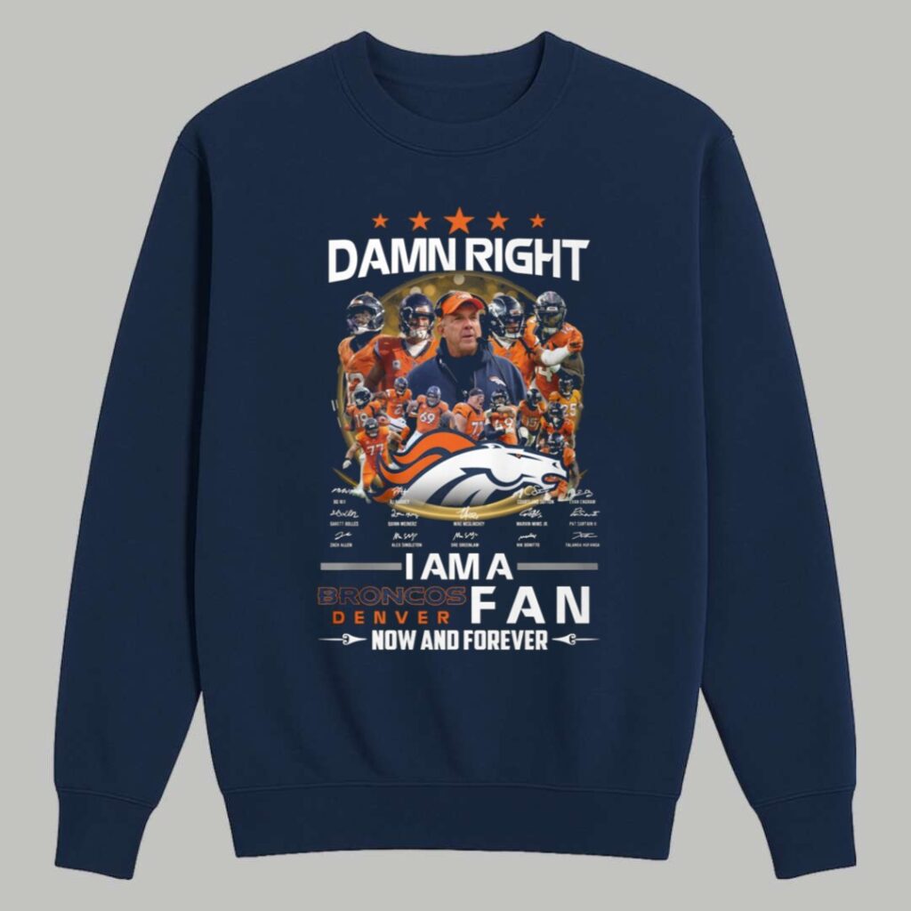 Damn Right I Am A Broncos Fan Shirt 3 Damn Right I Am A Broncos Fan Shirt 3