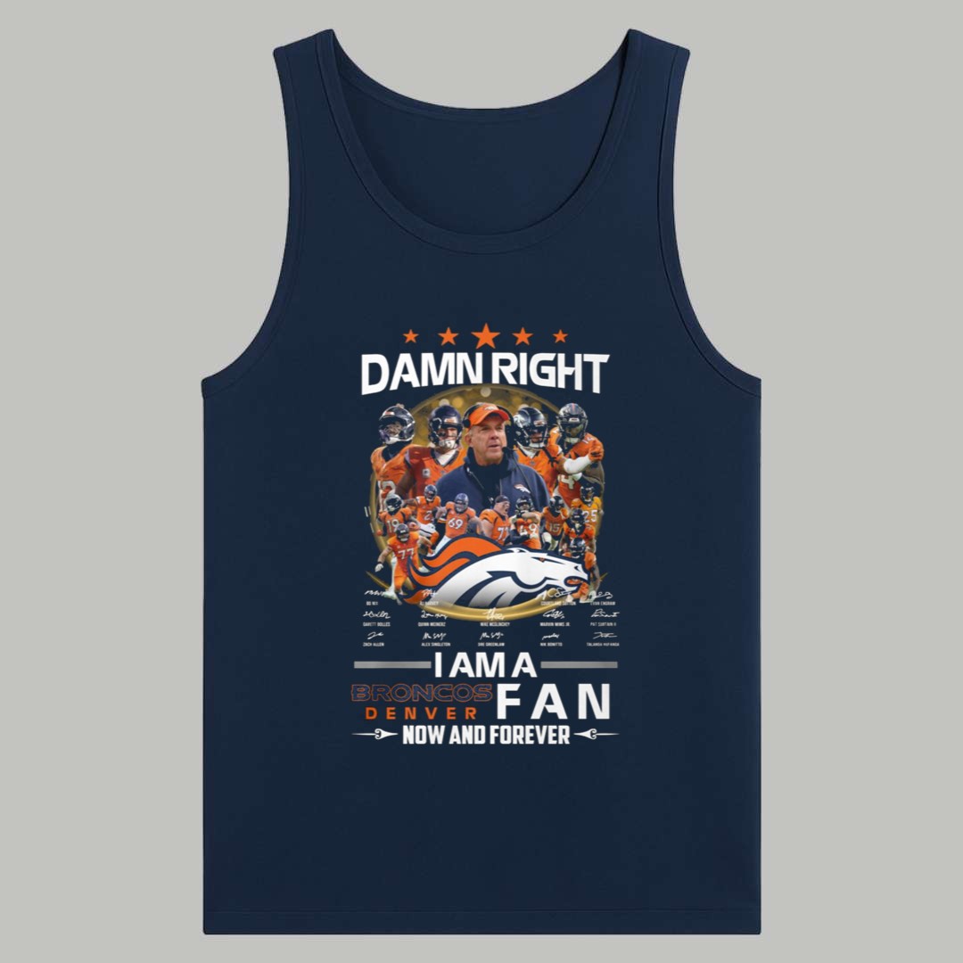 Damn Right I Am A Broncos Fan Shirt 4 Damn Right I Am A Broncos Fan Shirt 4