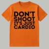 Don't Shoot It's Just Cardio Shirt 1