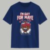 I'm Gay For Maye Shirt 1