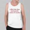 I Flirt For Fun And Panic When It Works Shirt 8 I Flirt For Fun And Panic When It Works Shirt 4