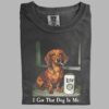I Got That Dog In Me Dachshund T-shirt 4 I Got That Dog In Me Dachshund T shirt 1