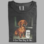 I Got That Dog In Me Dachshund T-shirt