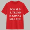 Jimmy Kimmel Donald Trump Is Gonna Kill You Shirt 6 Jimmy Kimmel Donald Trump Is Gonna Kill You Shirt 1