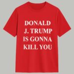 Jimmy Kimmel Donald Trump Is Gonna Kill You Shirt