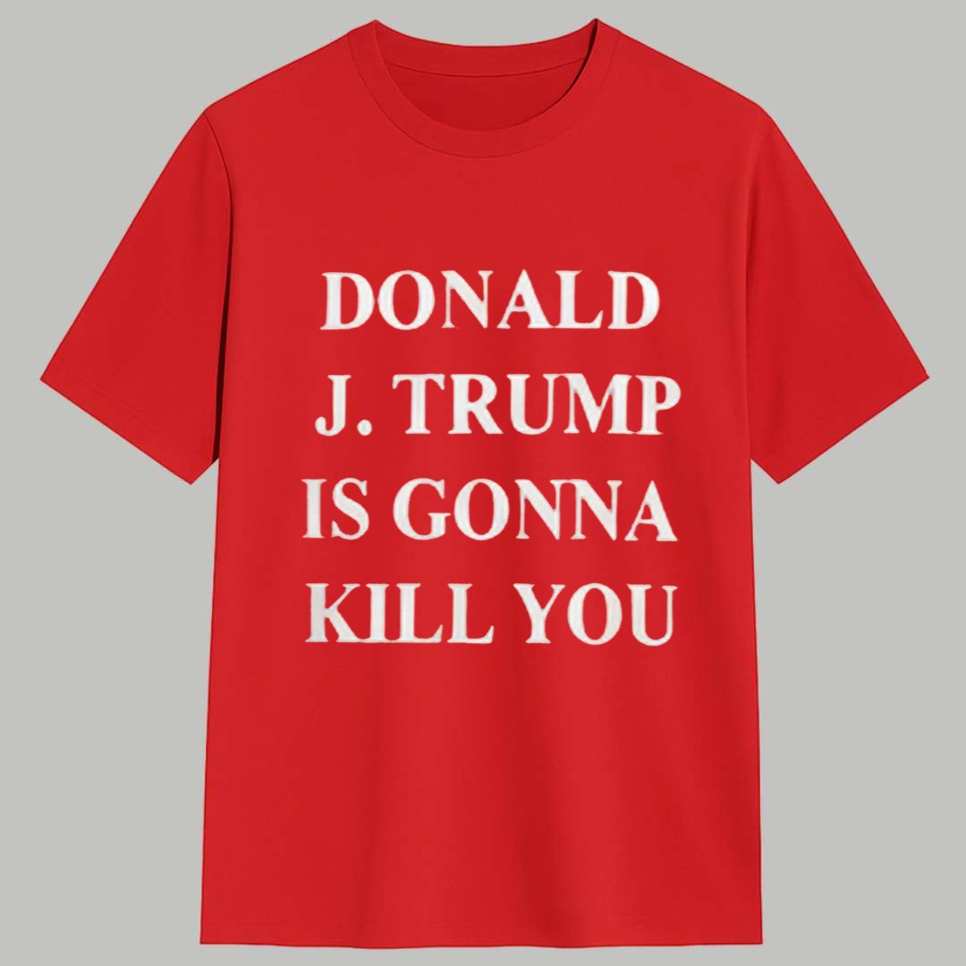 Jimmy Kimmel Donald Trump Is Gonna Kill You Shirt 1 Jimmy Kimmel Donald Trump Is Gonna Kill You Shirt 1