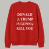 Jimmy Kimmel Donald Trump Is Gonna Kill You Shirt 5 Jimmy Kimmel Donald Trump Is Gonna Kill You Shirt 3