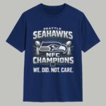 Seahawks NFC Champions We Did Not Care Shirt