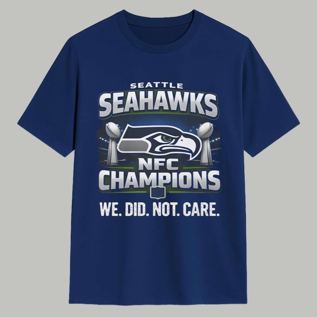 Seahawks NFC Champions We Did Not Care Shirt 1 Seahawks NFC Champions We Did Not Care Shirt 1
