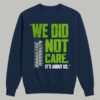 Seahawks We Did Not Care Shirt 3
