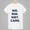Seattle Seahawks We Did Not Care Shirt 1