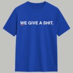 We Give A Shit Shirt