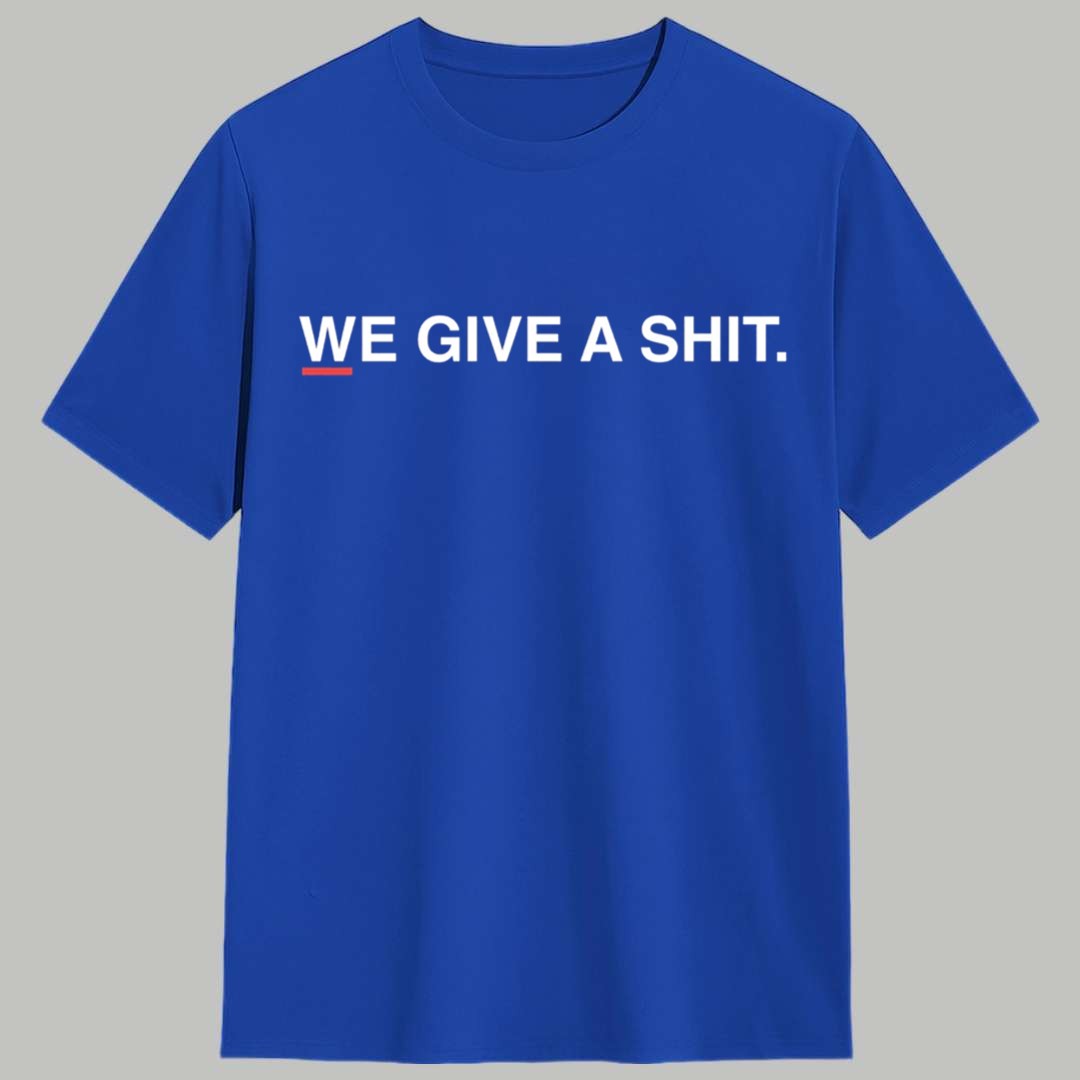 We Give A Shit Shirt 1 We Give A Shit Shirt 1