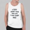 A Baby Doesn’t Ruin Your Life A Baby Daddy Does Shirt 5