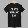 Crazy Hispanic Fan Shirt 1