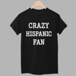 Crazy Hispanic Fan Shirt