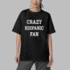 Crazy Hispanic Fan Shirt 5
