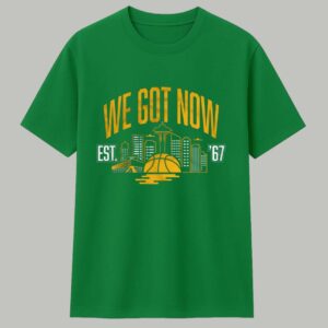 Seattle We Got Now Shirt 1